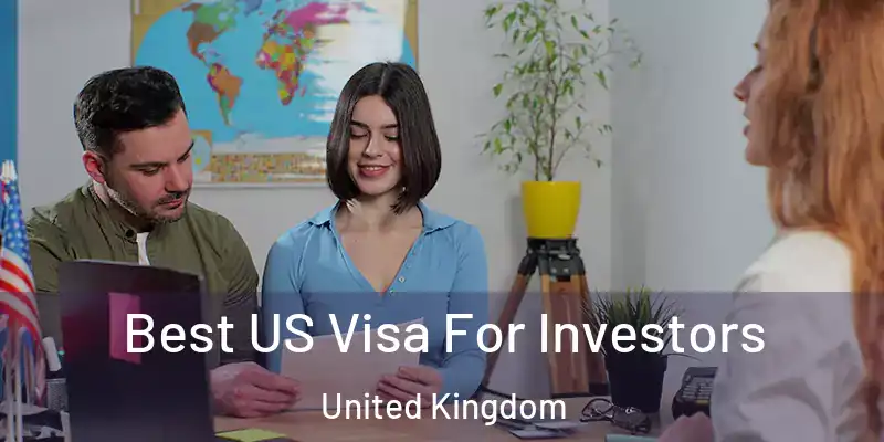  Best US Visa For Investors United Kingdom