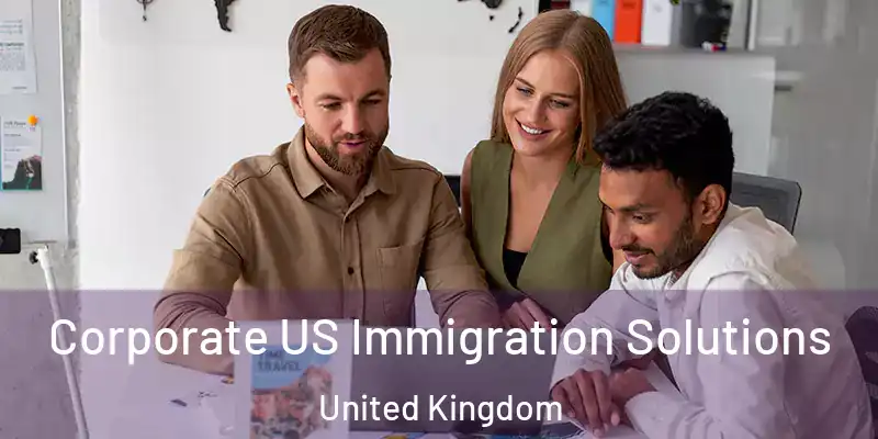  Corporate US Immigration Solutions United Kingdom
