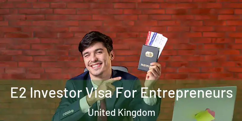 E2 Investor Visa For Entrepreneurs United Kingdom