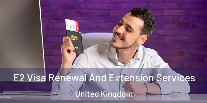  E2 Visa Renewal And Extension Services United Kingdom