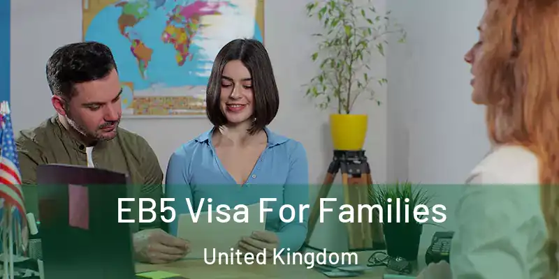 EB5 Visa For Families United Kingdom