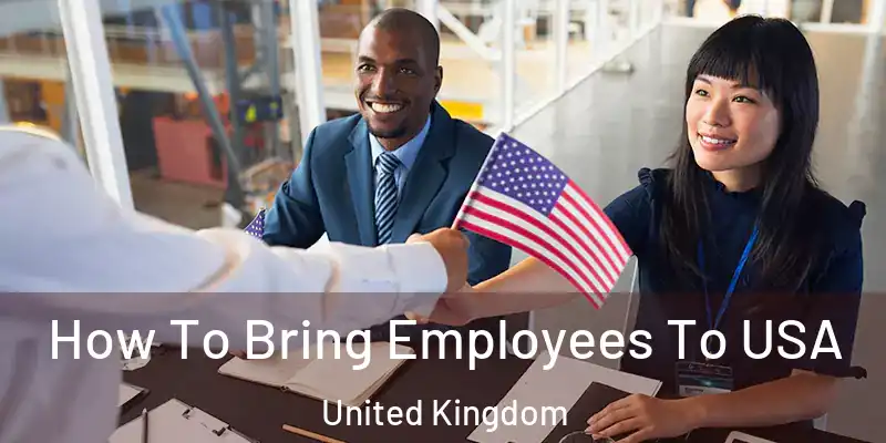  How To Bring Employees To USA United Kingdom