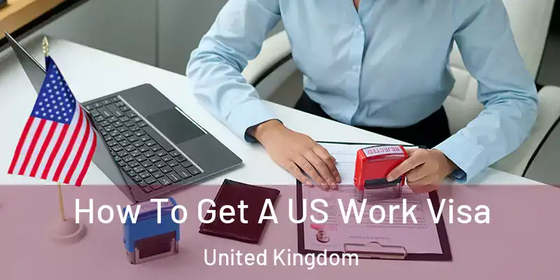  How To Get A US Work Visa United Kingdom