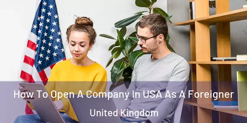  How To Open A Company In USA As A Foreigner United Kingdom