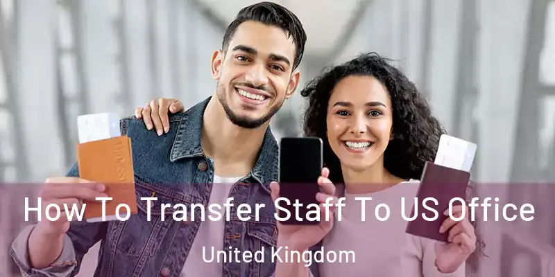  How To Transfer Staff To US Office United Kingdom