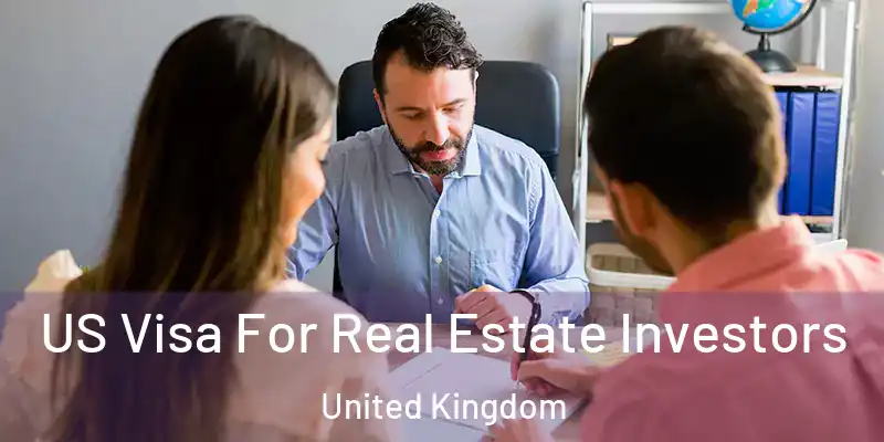  US Visa For Real Estate Investors United Kingdom