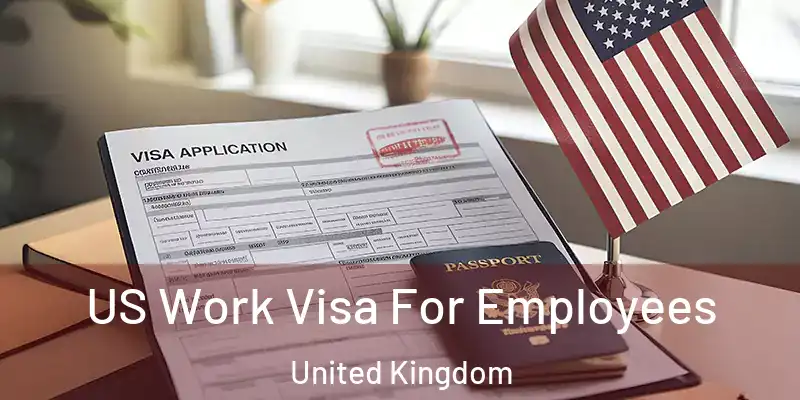  US Work Visa For Employees United Kingdom